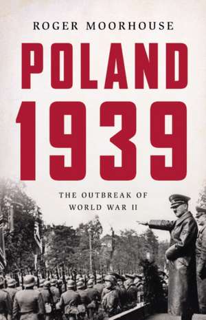 Poland 1939 de Roger Moorhouse