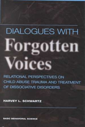 Dialogues With Forgotten Voices: Relational Perspectives On Child Abuse Trauma And The Treatment Of Severe Dissociative Disorders de Harvey L. Schwartz