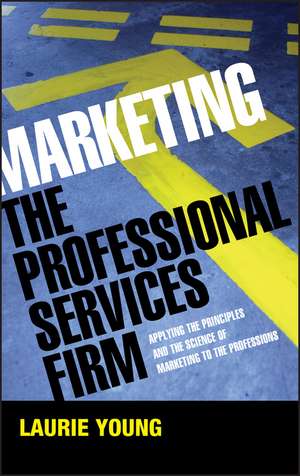 Marketing the Professional Services Firm – Applying the Principles and the Science of Marketing to the Professions de L Young