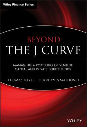 Beyond the J Curve – Managing a Portfolio of Venture Capital and Private Equity Funds de T Meyer