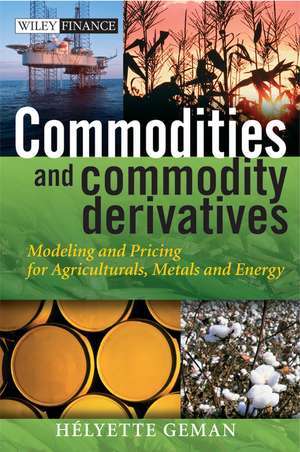 Commodities and Commodity Derivatives: Modeling and Pricing for Agriculturals, Metals and Energy de Helyette Geman