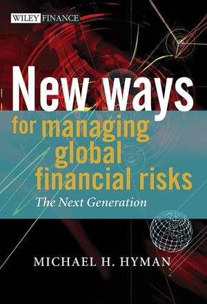 New Ways for Managing Global Financial Risks – The Next Generation de M Hyman