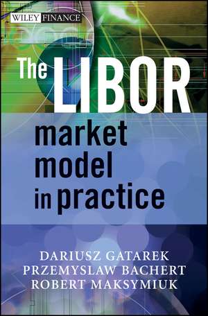 The LIBOR Market Model in Practice de Dariusz Gatarek