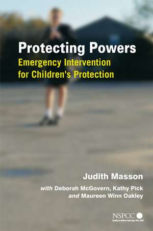 Protecting Powers – Emergency Intervention for Childrens Protection de J Masson