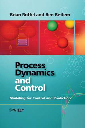 Process Dynamics and Control: Modeling for Control and Prediction de Brian Roffel