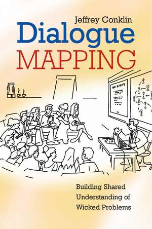 Dialogue Mapping – Building Shared Understanding of Wicked Problems de J Conklin