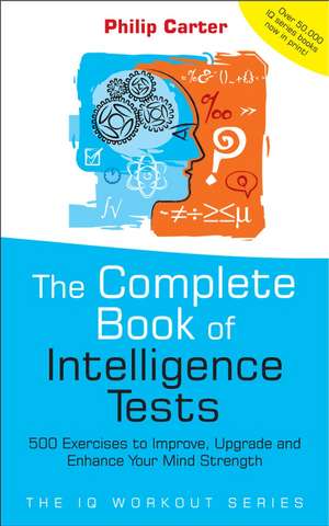 The Complete Book of Intelligence Tests – 500 Exercises to Improve, Upgrade and Enhance Your Mind Strength de PC Carter