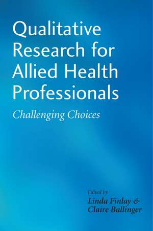 Qualitative Research for Allied Health Professionals – Challenging Choices de L Finlay