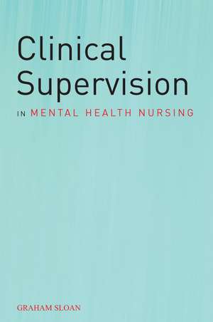 Clinical Supervision in Mental Health Nursing de G Sloan