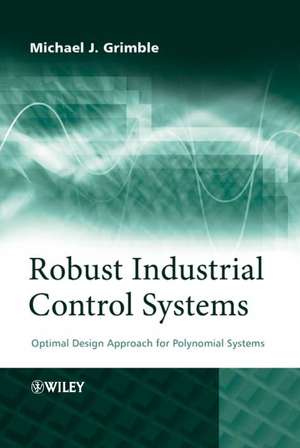 Robust Industrial Control Systems – Optimal Design Approach for Polynomial Systems de MJ Grimble