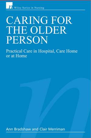 Caring for the Older Person – Practical Care in Hospital, Care Home or at Home de A Bradshaw