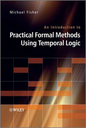 An Introduction to Practical Formal Methods Using Temporal Logic de M. Fisher