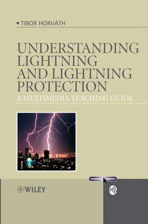 Understanding Lightning and Lightning Protection – A Multimedia Teaching Guide +WS de T Horvath