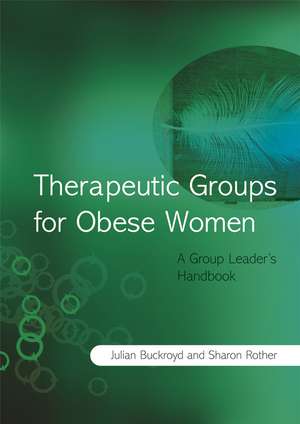 Therapeutic Groups for Obese Women – A Group Leaders Handbook de J Buckroyd