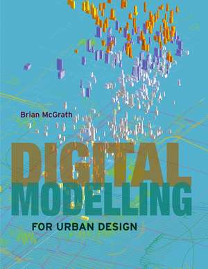 Digital Modelling for Urban Design de B McGrath