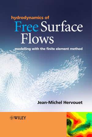 Hydrodynamics of Free Surface Flows: Modelling with the Finite Element Method de Jean–Michel Hervouet