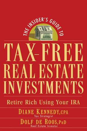 The Insider′s Guide to TAX–FREE Real Estate Investment – Retire Rich Using Your IRA de D Kennedy