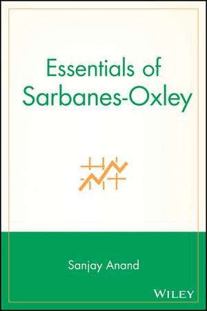 Essentials of Sarbanes–Oxley de Sanjay Anand