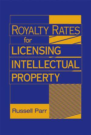 Royalty Rates for Licensing Intellectual Property de RL Parr