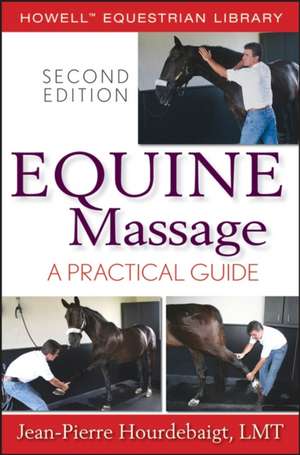 Equine Massage: A Practical Guide de Jean–Pierre Hourdebaigt, LMT