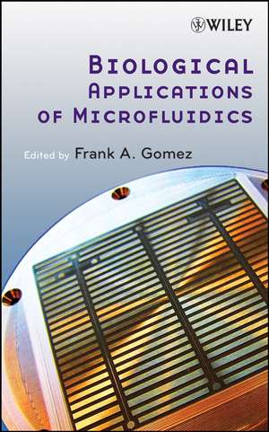 Biological Applications of Microfluidics de FA Gomez