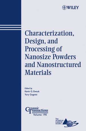 Characterization, Design and Processing of Nanosize Powders and Nanostructured Materials de KG Ewsuk