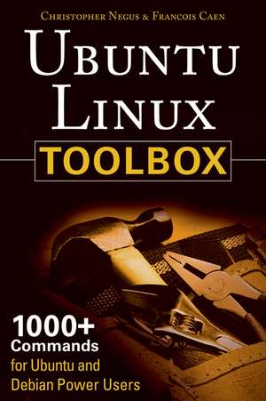 Ubuntu® Linux® Toolbox: 1000+ Commands for Ubuntu and Debian® Power Users de Christopher Negus
