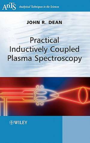 Practical Inductively Coupled Plasma Spectroscopy de John R. Dean