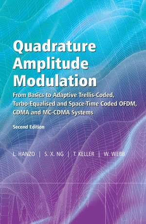 Quadrature Amplitude Modulation – From Basics to Adaptive Trellis–Coded, Turbo–Equalised and Space–Time Coded OFDM, CDMA and MC–CDMA Systems 2e de L Hanzo