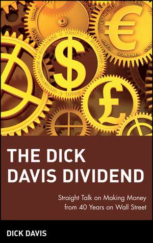 The Dick Davis Dividend – Straight Talk on Making Money from 40 Years on Wall Street de D. Davis