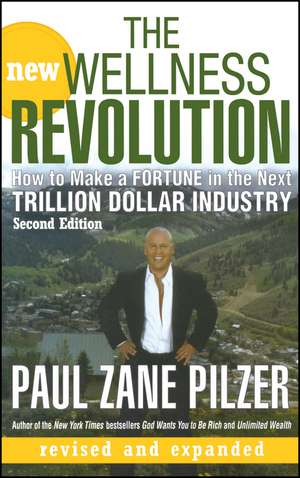 The New Wellness Revolution – How to Make a Fortune in the Next Trillion Dollar Industry 2e de PZ Pilzer