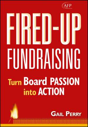 Fired–Up Fundraising – Turn Board Passion into Action de G Perry