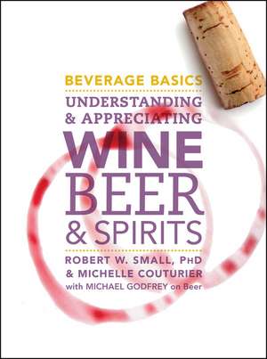 Beverage Basics – Understanding and Appreciating Wine, Beer, and Spirits de RW Small