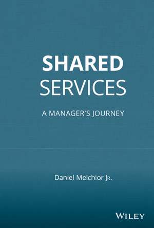 Shared Services – A Manager′s Journey de DC Melchior, Jr.