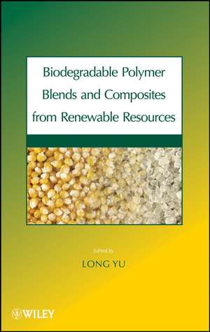 Biodegradable Polymer Blends and Composites from Renewable Resources de L Yu