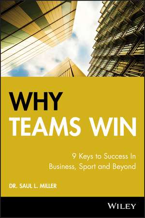 Why Teams Win – 9 Keys to Success In Business, Sport and Beyond de SL Miller