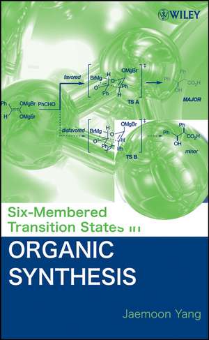 Six–Membered Transition States in Organic Synthesis de J. Yang