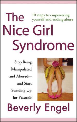 The Nice Girl Syndrome – Stop Being Manipulated and Abused––and Start Standing Up for Yourself de B Engel