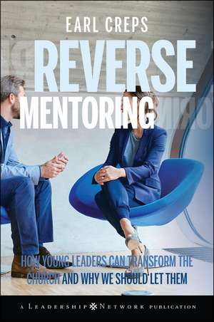 Reverse Mentoring – How Young Leaders Can Transform the Church and Why We Should Let Them de E Creps