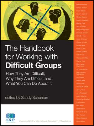 The Handbook for Working with Difficult Groups – How They Are Difficult Why They Are Difficult and What You Can Do About It de S Schuman