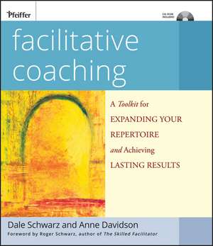 Facilitative Coaching – A Toolkit for Expanding Your Repertoire and Achieving Lasting Results de D Schwarz