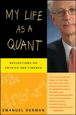 My Life as a Quant – Reflections on Physics and Finance de E Derman