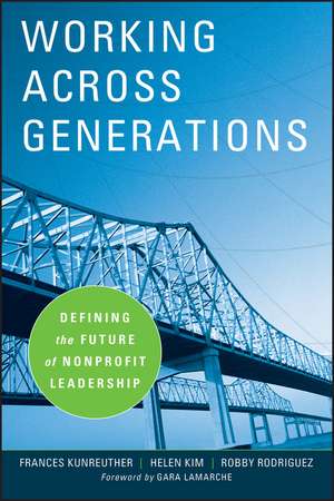 Working Across Generations – Defining the Future of Nonprofit Leadership de F Kunreuther