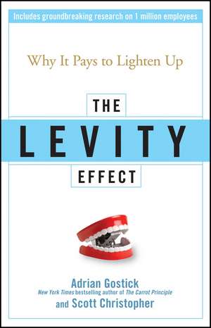 The Levity Effect – Why it Pays to Lighten Up de A Gostick