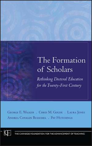 The Formation of Scholars – Rethinking Doctoral Education for the Twenty–First Century de GE Walker