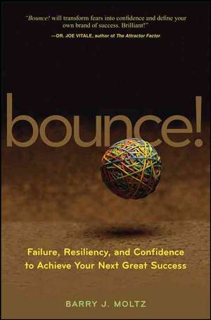 Bounce!: Failure, Resiliency, and Confidence to Achieve Your Next Great Success de Barry J. Moltz