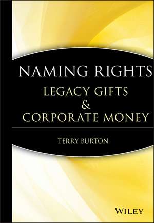 Naming Rights – Legacy Gifts and Corporate Money de T. Burton