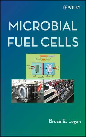 Microbial Fuel Cells de BE Logan