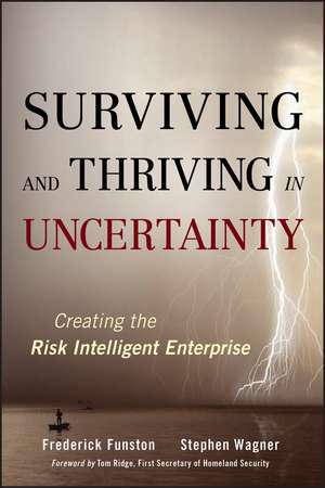 Surviving and Thriving in Uncertainty: Creating The Risk Intelligent Enterprise de Frederick Funston