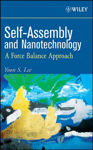 Self–Assembly and Nanotechnology – A Force Balance Approach de Y. S. Lee